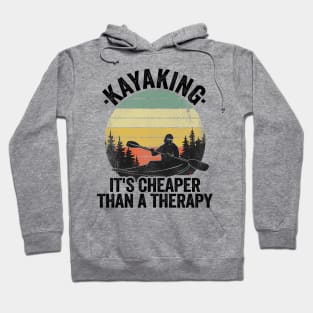 Kayaking It's Cheaper Than A Therapy Funny Kayak Gift Hoodie